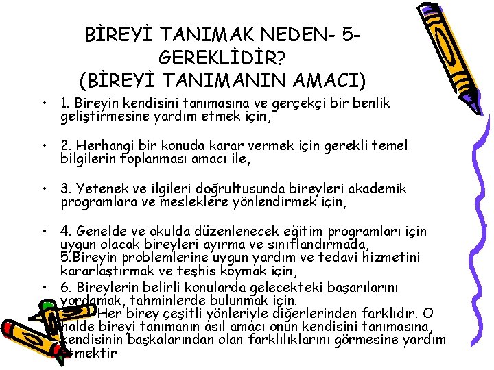 BİREYİ TANIMAK NEDEN- 5 GEREKLİDİR? (BİREYİ TANIMANIN AMACI) • 1. Bireyin kendisini tanımasına ve