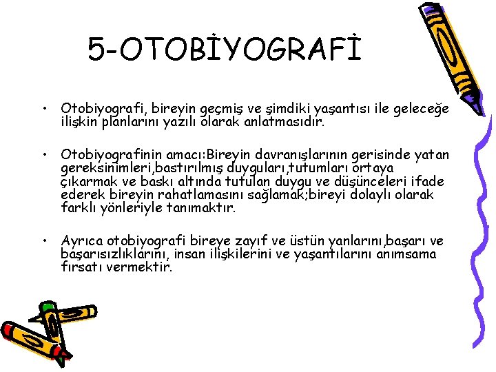 5 -OTOBİYOGRAFİ • Otobiyografi, bireyin geçmiş ve şimdiki yaşantısı ile geleceğe ilişkin planlarını yazılı