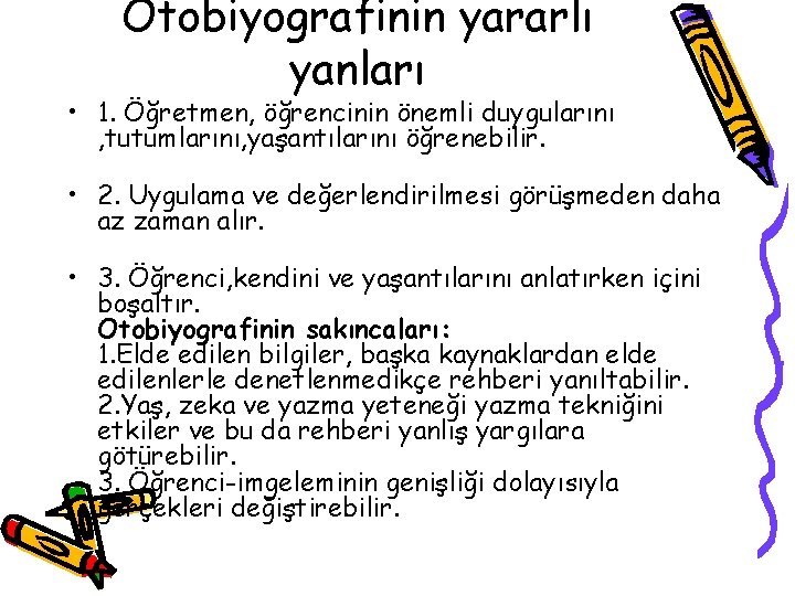 Otobiyografinin yararlı yanları • 1. Öğretmen, öğrencinin önemli duygularını , tutumlarını, yaşantılarını öğrenebilir. •