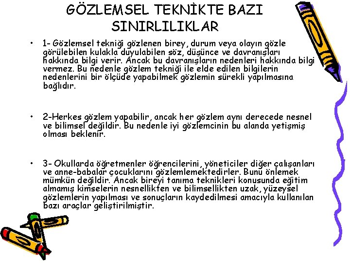 GÖZLEMSEL TEKNİKTE BAZI SINIRLILIKLAR • 1 - Gözlemsel tekniği gözlenen birey, durum veya olayın