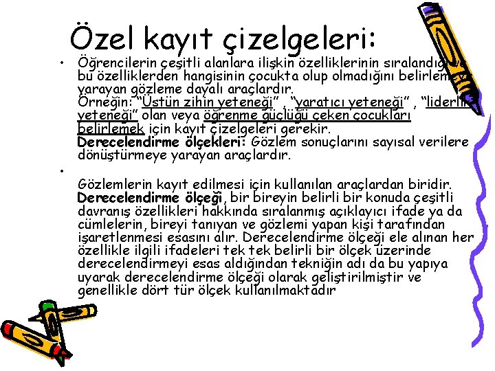 Özel kayıt çizelgeleri: • Öğrencilerin çeşitli alanlara ilişkin özelliklerinin sıralandığı ve bu özelliklerden hangisinin