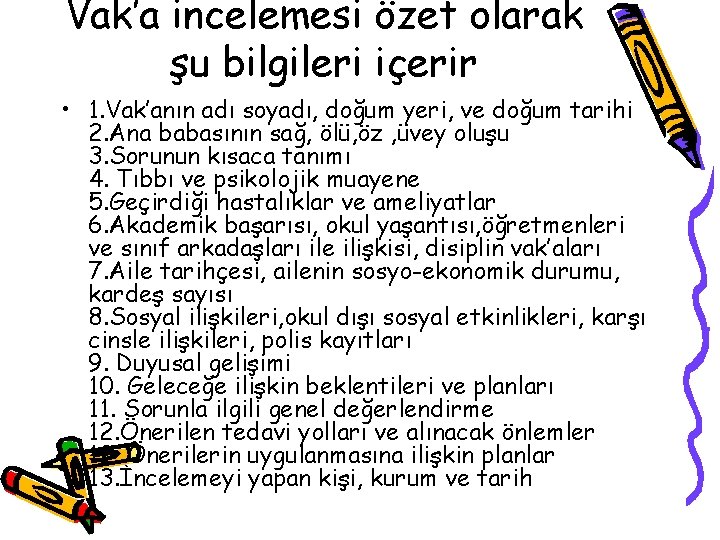 Vak’a incelemesi özet olarak şu bilgileri içerir • 1. Vak’anın adı soyadı, doğum yeri,