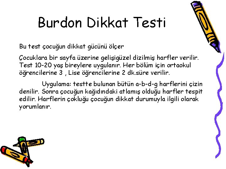 Burdon Dikkat Testi Bu test çocuğun dikkat gücünü ölçer Çocuklara bir sayfa üzerine gelişigüzel