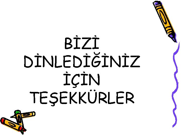 BİZİ DİNLEDİĞİNİZ İÇİN TEŞEKKÜRLER 