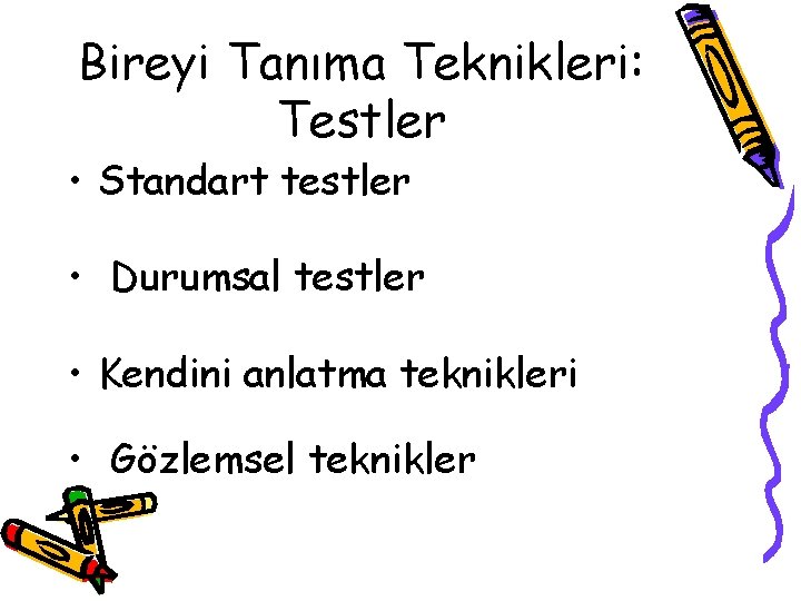 Bireyi Tanıma Teknikleri: Testler • Standart testler • Durumsal testler • Kendini anlatma teknikleri