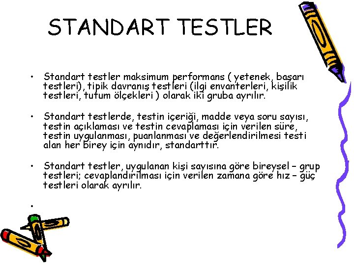 STANDART TESTLER • Standart testler maksimum performans ( yetenek, başarı testleri), tipik davranış testleri