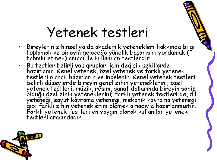 Yetenek testleri • Bireylerin zihinsel ya da akademik yetenekleri hakkında bilgi toplamak ve bireyin