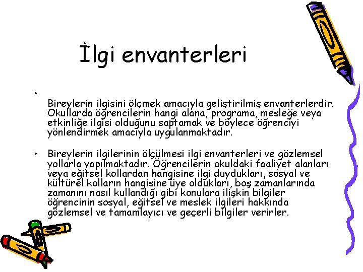 İlgi envanterleri • Bireylerin ilgisini ölçmek amacıyla geliştirilmiş envanterlerdir. Okullarda öğrencilerin hangi alana, programa,