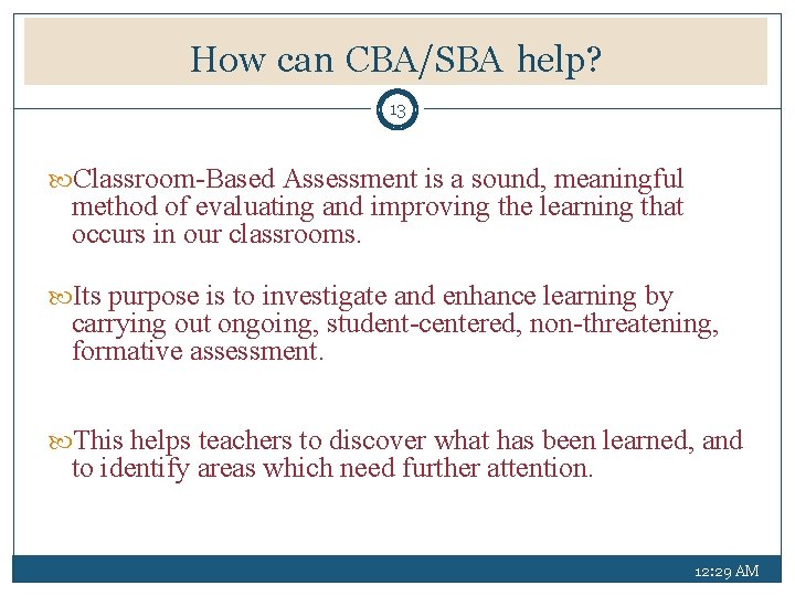 How can CBA/SBA help? 13 Classroom-Based Assessment is a sound, meaningful method of evaluating