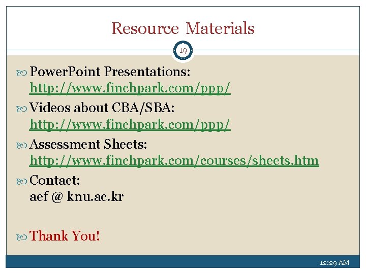 Resource Materials 19 Power. Point Presentations: http: //www. finchpark. com/ppp/ Videos about CBA/SBA: http: