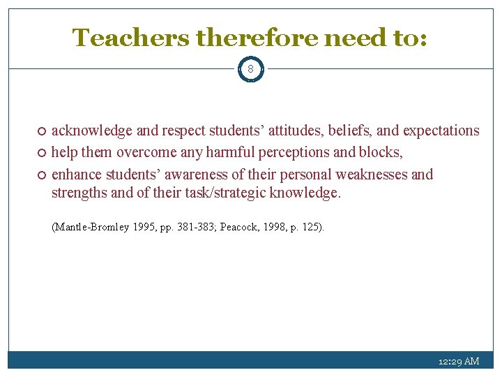 Teachers therefore need to: 8 acknowledge and respect students’ attitudes, beliefs, and expectations help