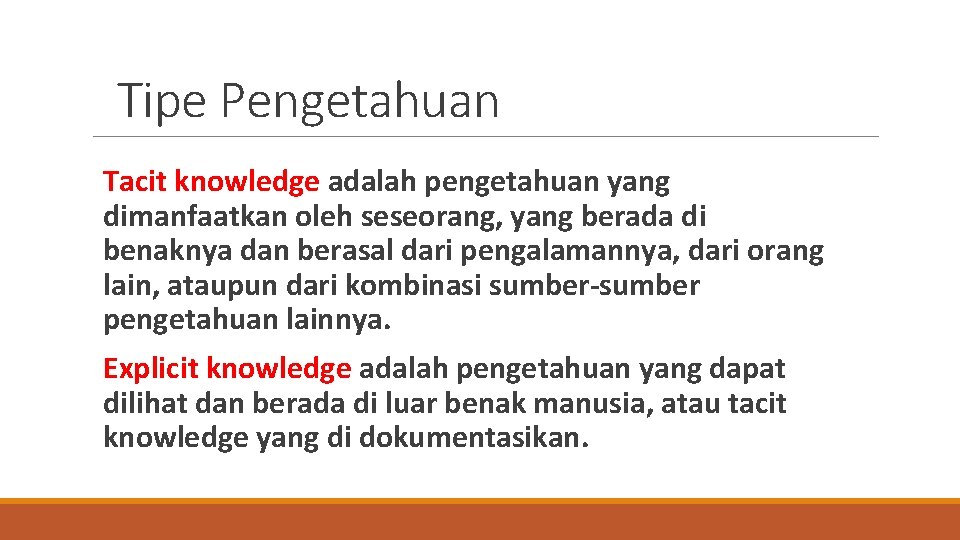 Tipe Pengetahuan Tacit knowledge adalah pengetahuan yang dimanfaatkan oleh seseorang, yang berada di benaknya