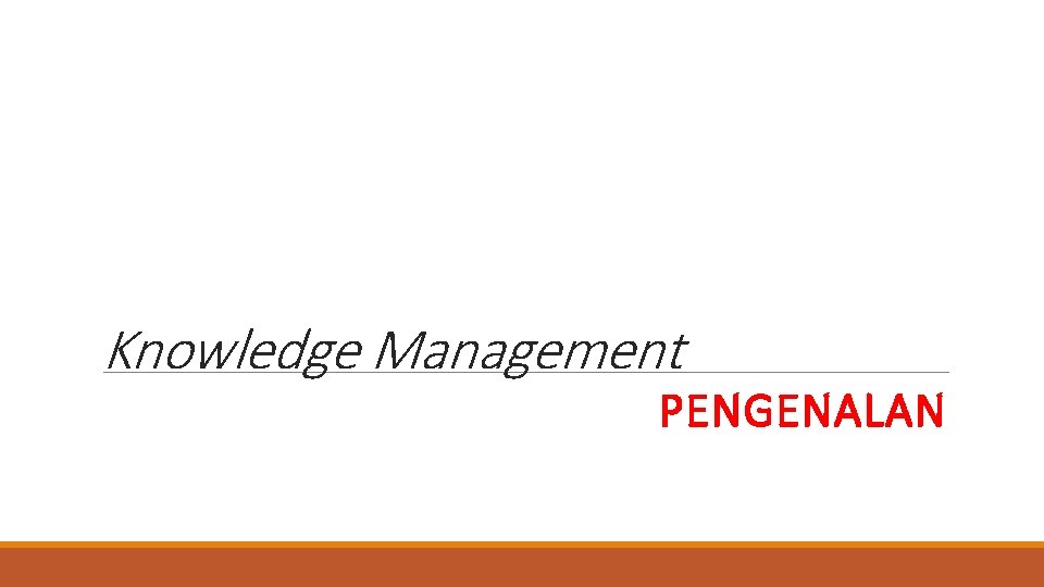 Knowledge Management PENGENALAN 