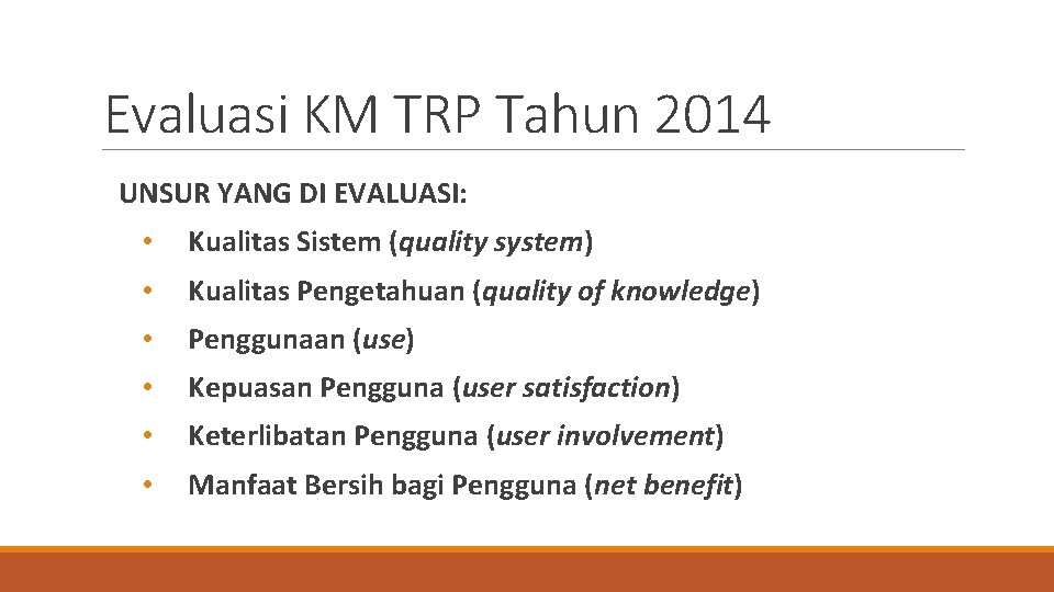 Evaluasi KM TRP Tahun 2014 UNSUR YANG DI EVALUASI: • Kualitas Sistem (quality system)