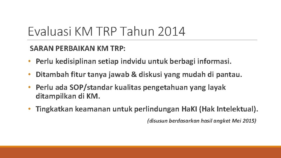 Evaluasi KM TRP Tahun 2014 SARAN PERBAIKAN KM TRP: • Perlu kedisiplinan setiap indvidu