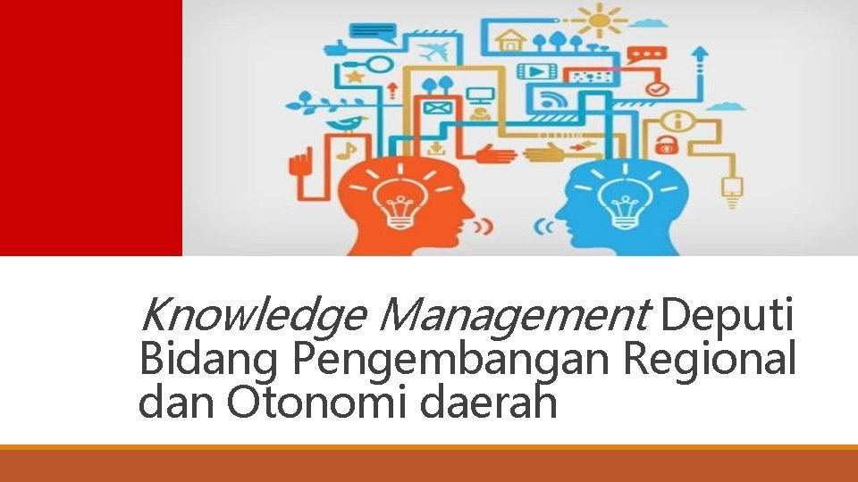 Knowledge Management Deputi Bidang Pengembangan Regional dan Otonomi daerah 