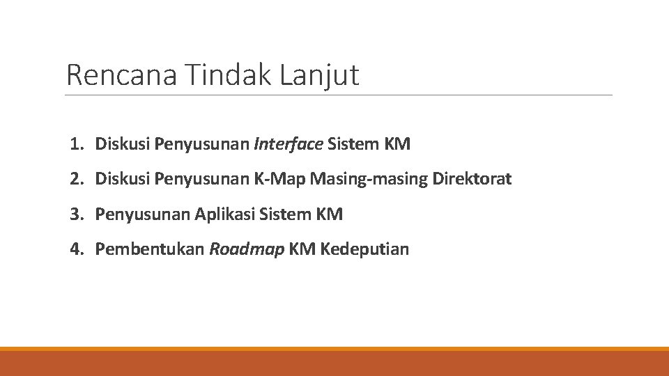 Rencana Tindak Lanjut 1. Diskusi Penyusunan Interface Sistem KM 2. Diskusi Penyusunan K-Map Masing-masing