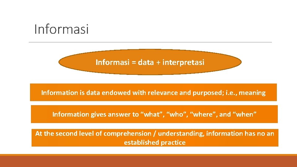 Informasi = data + interpretasi Information is data endowed with relevance and purposed; i.