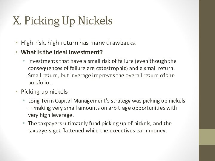 X. Picking Up Nickels • High risk, high return has many drawbacks. • What