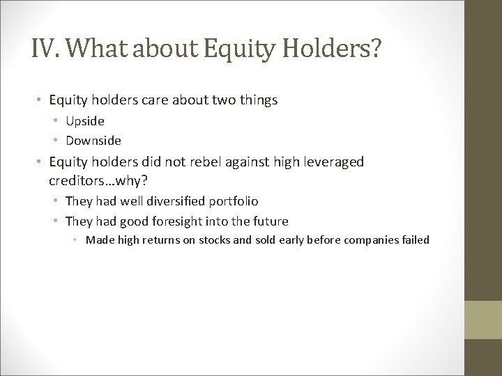 IV. What about Equity Holders? • Equity holders care about two things • Upside