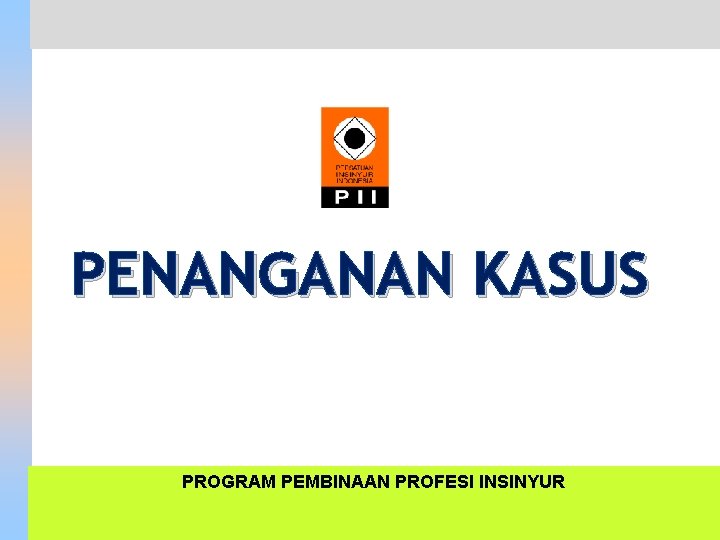PENANGANAN KASUS PROGRAM PEMBINAAN PROFESI INSINYUR 34 PENANGANAN KASUS PROGRAM PEMBINAAN PROFESI INSINYUR 34