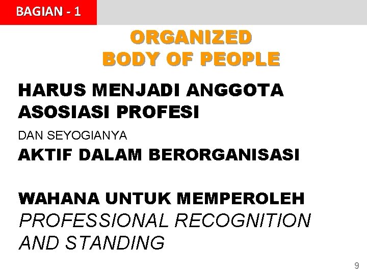 BAGIAN - 1 ORGANIZED BODY OF PEOPLE HARUS MENJADI ANGGOTA ASOSIASI PROFESI DAN SEYOGIANYA BAGIAN - 1 ORGANIZED BODY OF PEOPLE HARUS MENJADI ANGGOTA ASOSIASI PROFESI DAN SEYOGIANYA