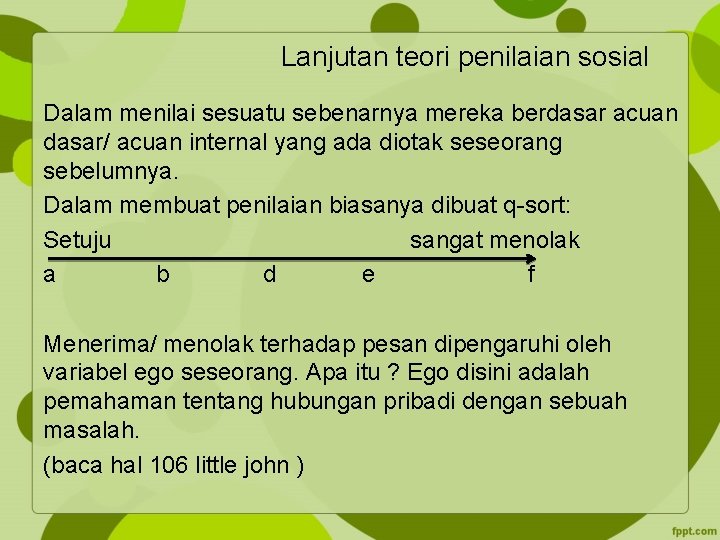 Lanjutan teori penilaian sosial Dalam menilai sesuatu sebenarnya mereka berdasar acuan dasar/ acuan internal