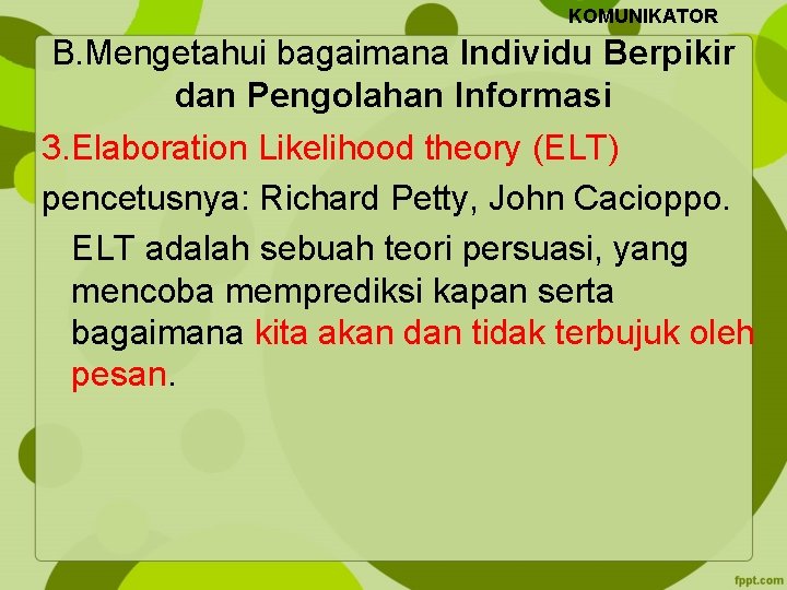 KOMUNIKATOR B. Mengetahui bagaimana Individu Berpikir dan Pengolahan Informasi 3. Elaboration Likelihood theory (ELT)