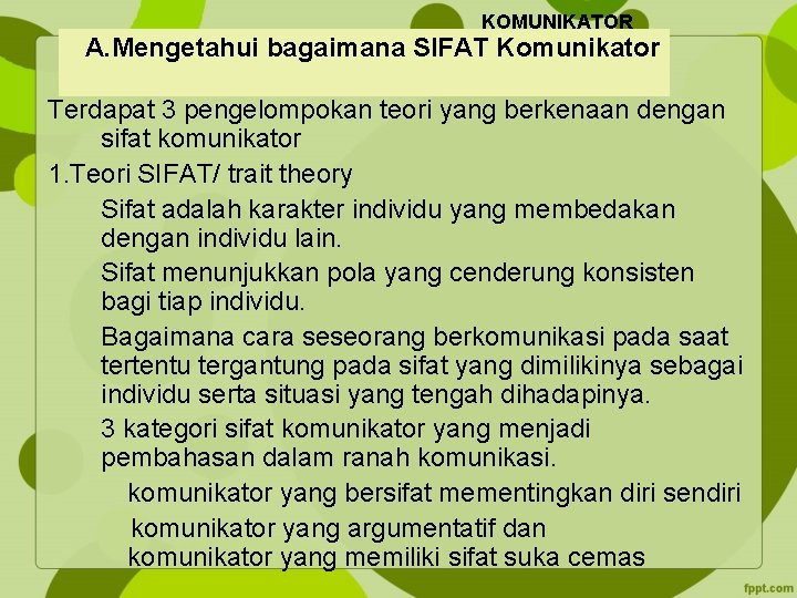 KOMUNIKATOR A. Mengetahui bagaimana SIFAT Komunikator Terdapat 3 pengelompokan teori yang berkenaan dengan sifat