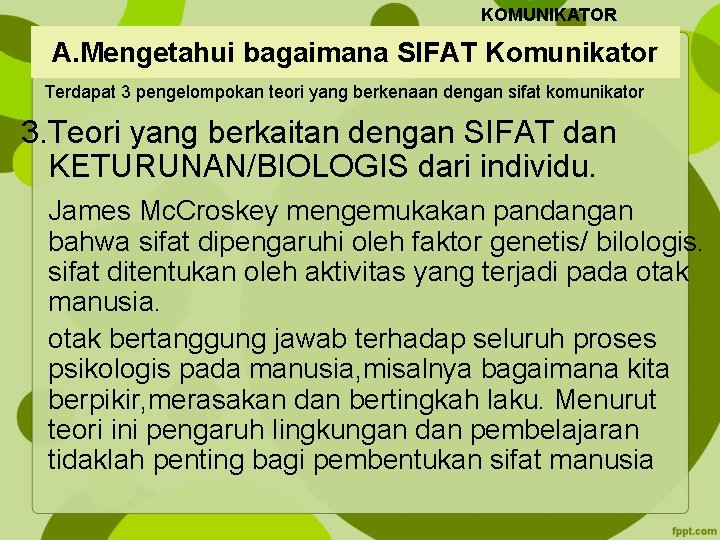 KOMUNIKATOR A. Mengetahui bagaimana SIFAT Komunikator Terdapat 3 pengelompokan teori yang berkenaan dengan sifat