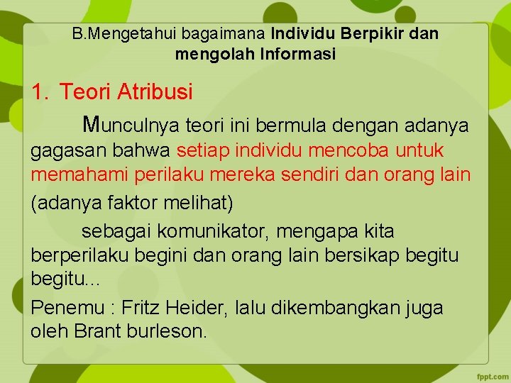 B. Mengetahui bagaimana Individu Berpikir dan mengolah Informasi 1. Teori Atribusi Munculnya teori ini