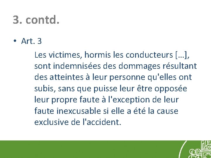 3. contd. • Art. 3 Les victimes, hormis les conducteurs […], sont indemnisées dommages