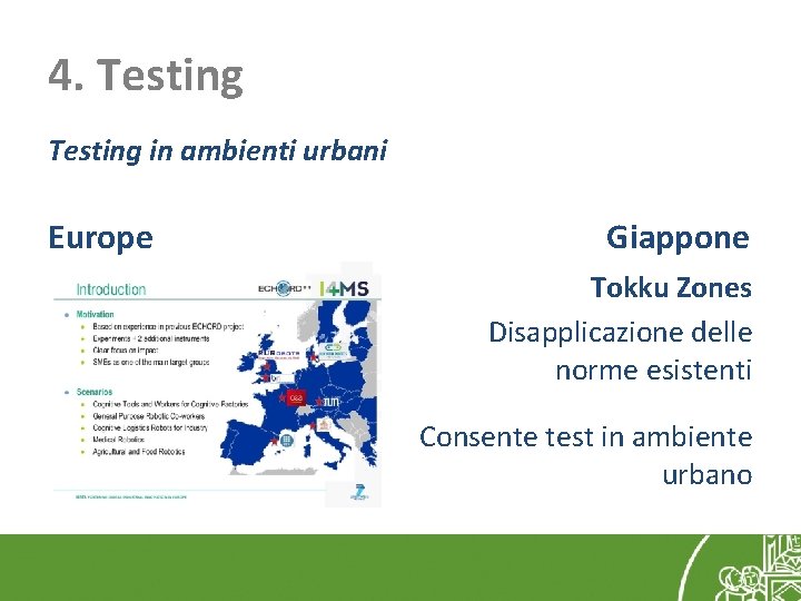 4. Testing in ambienti urbani Europe Giappone Tokku Zones Disapplicazione delle norme esistenti Consente
