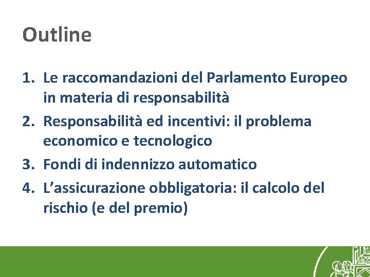 Outline 1. Le raccomandazioni del Parlamento Europeo in materia di responsabilità 2. Responsabilità ed