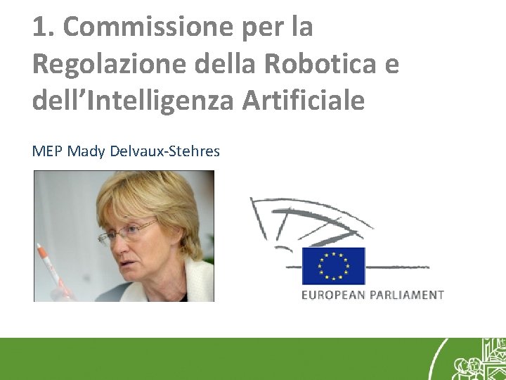 1. Commissione per la Regolazione della Robotica e dell’Intelligenza Artificiale MEP Mady Delvaux-Stehres 