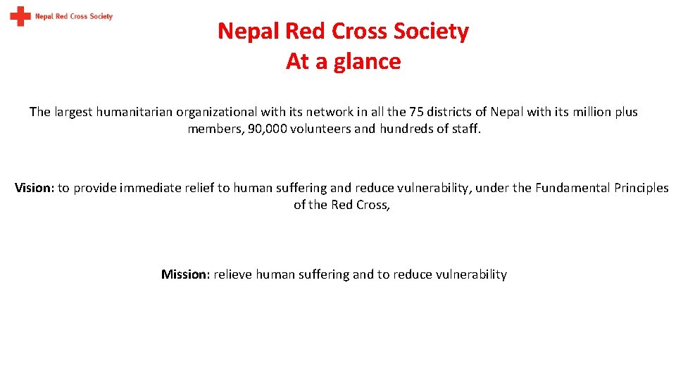 Nepal Red Cross Society At a glance The largest humanitarian organizational with its network