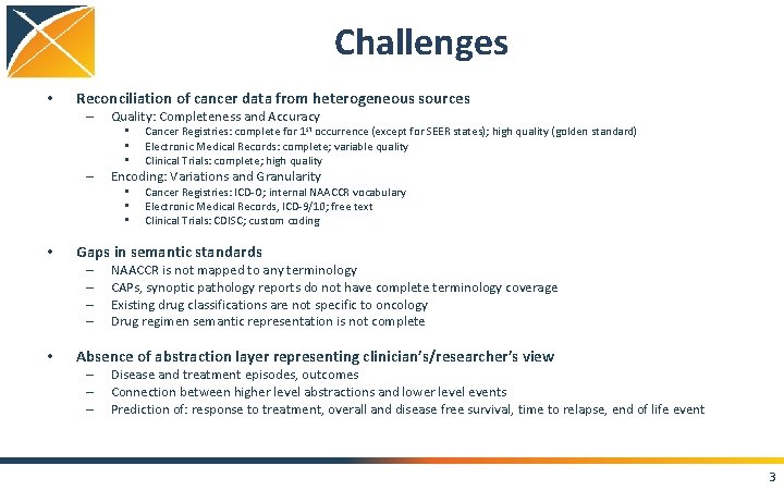 Challenges • Reconciliation of cancer data from heterogeneous sources – Quality: Completeness and Accuracy