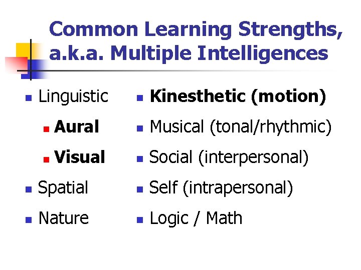 Common Learning Strengths, a. k. a. Multiple Intelligences n Linguistic n Kinesthetic (motion) n