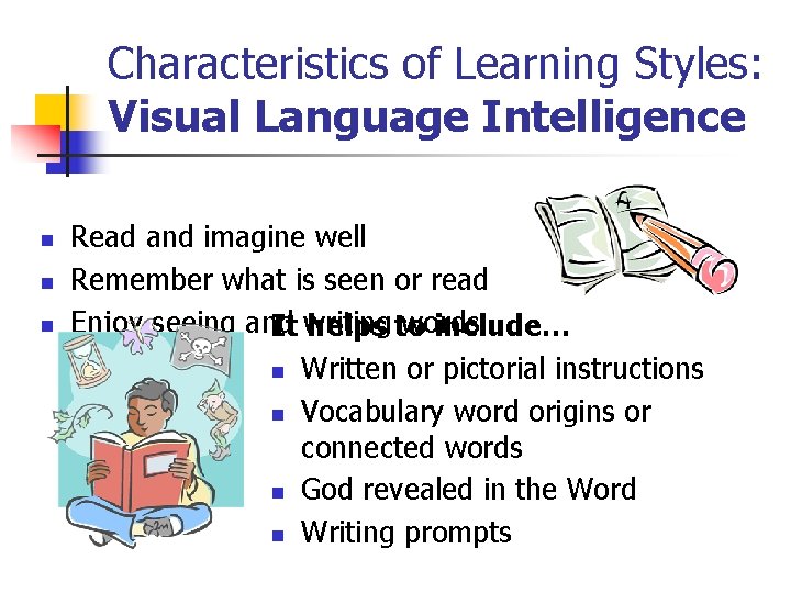 Characteristics of Learning Styles: Visual Language Intelligence n n n Read and imagine well