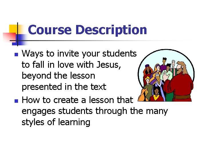 Course Description n n Ways to invite your students to fall in love with