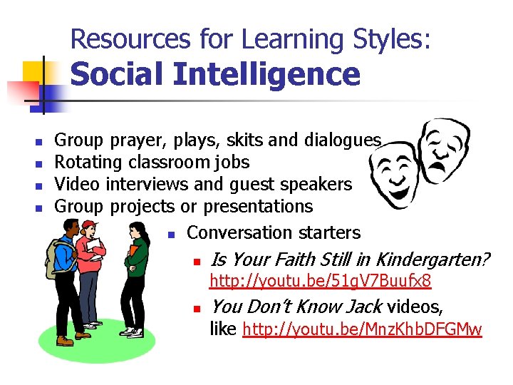 Resources for Learning Styles: Social Intelligence n n Group prayer, plays, skits and dialogues