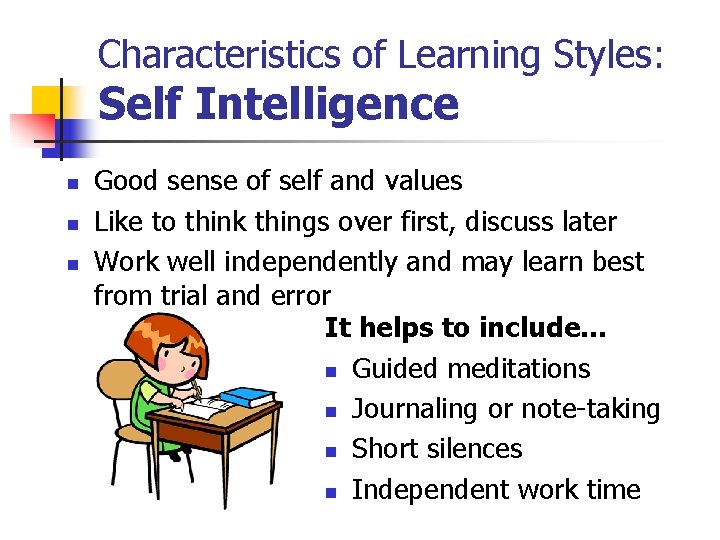 Characteristics of Learning Styles: Self Intelligence n n n Good sense of self and