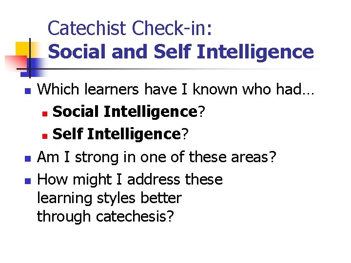 Catechist Check-in: Social and Self Intelligence n n n Which learners have I known