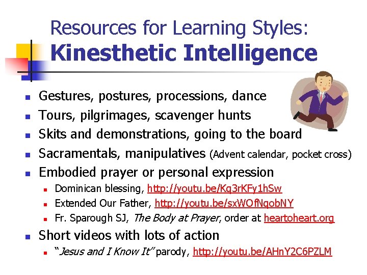 Resources for Learning Styles: Kinesthetic Intelligence n n n Gestures, postures, processions, dance Tours,