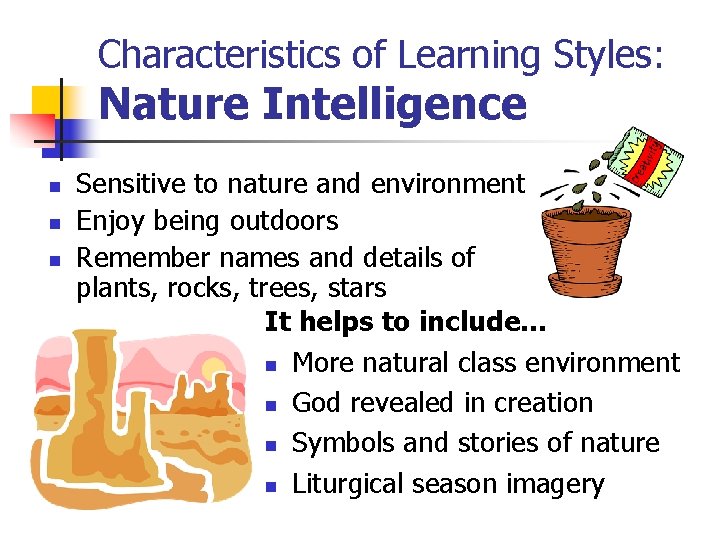 Characteristics of Learning Styles: Nature Intelligence n n n Sensitive to nature and environment