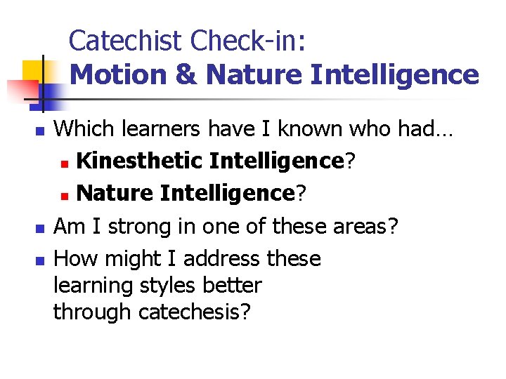 Catechist Check-in: Motion & Nature Intelligence n n n Which learners have I known