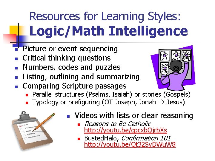 Resources for Learning Styles: Logic/Math Intelligence n n n Picture or event sequencing Critical