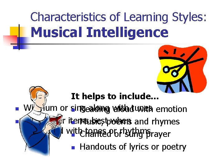 Characteristics of Learning Styles: Musical Intelligence n n It helps to include… Will hum
