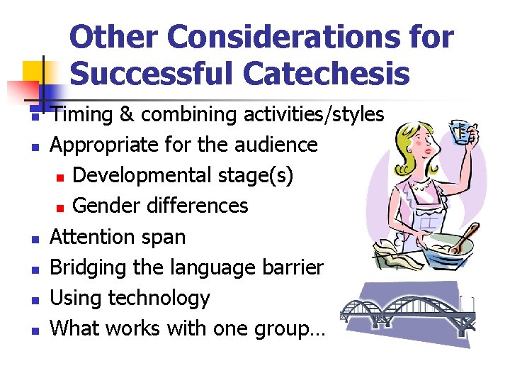 Other Considerations for Successful Catechesis n n n Timing & combining activities/styles Appropriate for