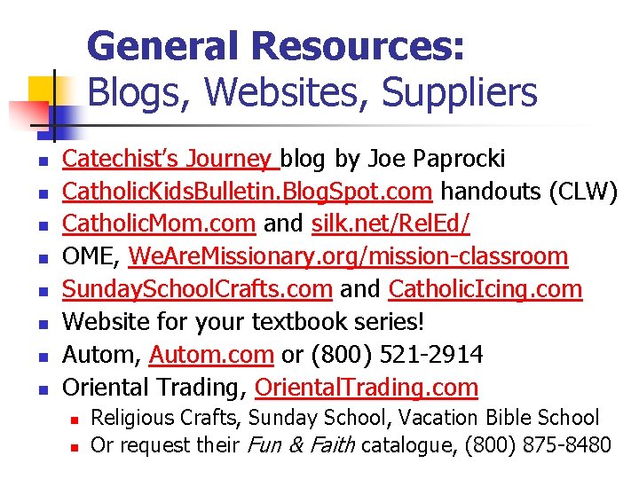 General Resources: Blogs, Websites, Suppliers n n n n Catechist’s Journey blog by Joe